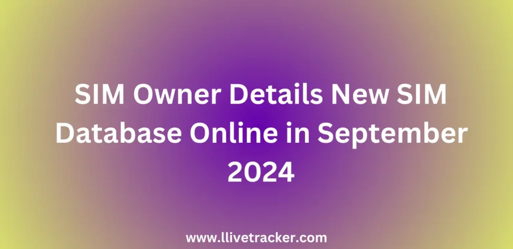 SIM Owner Details New SIM Database Online in September 2024
