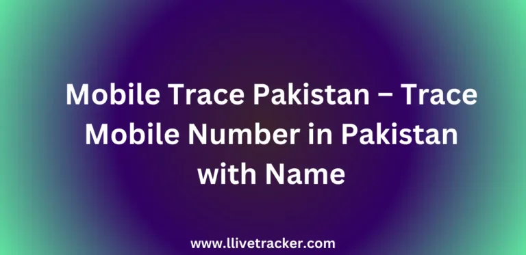 Mobile Trace Pakistan – Trace Mobile Number in Pakistan with Name